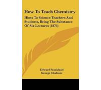Edward Frankland How to Teach Chemistry (Copertina rigida)