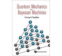 George Chapline Quantum Mechanics And Bayesian Machines (Copertina rigida)