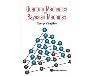 George Chapline Quantum Mechanics And Bayesian Machines (Copertina rigida)