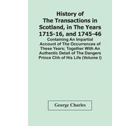 George Charles History Of The Transactions In Scotland, In The Years (Tascabile)