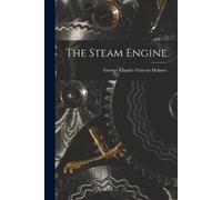 George Charles Vincent Holmes The Steam Engine (Tascabile)