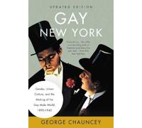 Gay New York: Gender, Urban Culture, and the Making of the Gay Male World,