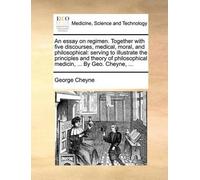 George Cheyne An essay on regimen. Together with five discourses, me (Tascabile)
