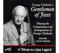 George Chilsholm'S Gentlemen Of Jazz - Tribute To A Jazz Legend