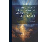 George Chrystal Napi Electricity, Electrometer Magnetism, and Elect (Tascabile)