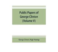 George Clinton Public papers of George Clinton, first Governor of N (Tascabile)