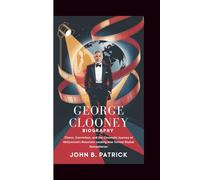 George Clooney Biography: Charm, Conviction, and the Cinematic Journey of Hollywood’s Reluctant Leading Man Turned Global Humanitarian