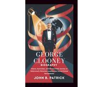 George Clooney Biography: Charm, Conviction, and the Cinematic Journey of Hollywood’s Reluctant Leading Man Turned Global Humanitarian