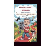 George Clooney Biography: From Small-Town Dreamer to Hollywood’s Kind-Hearted Hero
