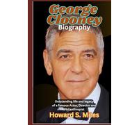 George Clooney Biography: Outstanding life and legacy of a famous Actor, Director and Philanthropist