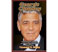George Clooney Biography: Outstanding life and legacy of a famous Actor, Director and Philanthropist