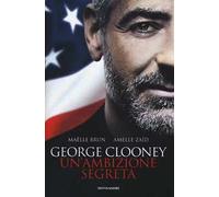 George Clooney. Un'ambizione segreta