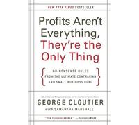 George Cloutier Profits Aren't Everything, They're the Only Thing (Tascabile)