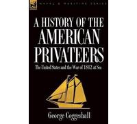 George Coggeshall History of the American Privateers (Tascabile)