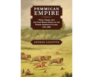 George Colpitts Pemmican Empire (Tascabile) Studies in Environment and History