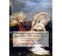George Conderman Conditioning, Heeling and Handling the Game Gock (Tascabile)