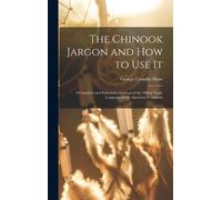 George Coombs S The Chinook Jargon and how to use it; a Compl (Copertina rigida)