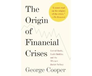 George Cooper The Origin of Financial Crises (Tascabile)