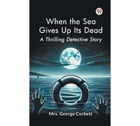 George Corbett When the Sea Gives Up its Dead a Thrilling Detective (Tascabile)