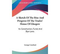 George Crawfurd A Sketch Of The Rise And Progress Of The Trades' Hou (Tascabile)