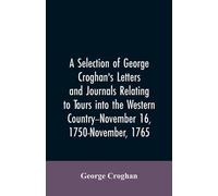 George Croghan A selection of George Croghan's letters and journals (Tascabile)