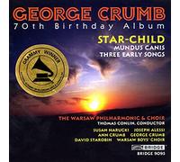 George Crumb: 70th Birthday Album - Star Child; Mundus Canis; Three Early Songs