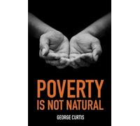 George Curtis Poverty is not Natural (Tascabile)