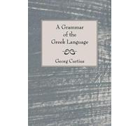 George Curtius A Grammar of the Greek Language (Tascabile)