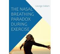 George Dallam The Nasal Breathing Paradox During Exercise (Tascabile)