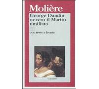 George Dandin ovvero il marito umiliato. Testo francese a fronte