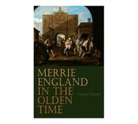 George Daniel Merrie England in the Olden Time (Tascabile)