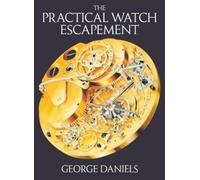 George Daniels The Practical Watch Escapement (Copertina rigida)