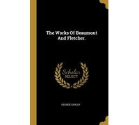 George Darley The Works Of Beaumont And Fletcher. (Copertina rigida)