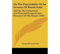 George De Lacy Ev On The Practicability Of An Invasion Of British In (Tascabile)