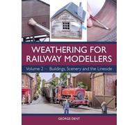 George Dent Weathering for Railway Modellers Volume 2 (Tascabile)
