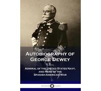 George Dewey Autobiography of George Dewey (Tascabile)