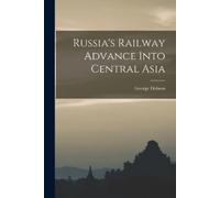 George Dobson Russia's Railway Advance Into Central Asia (Tascabile)