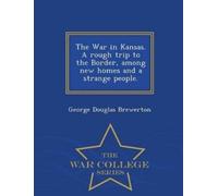 George Douglas The War in Kansas. a Rough Trip to the Border, Among (Tascabile)