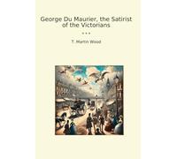 George Du Maurier, the Satirist of the Victorians