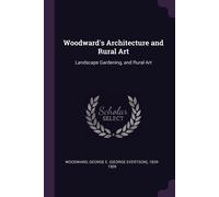 George E 1829-1905 Woodward Woodward's Architecture and Rural Art (Tascabile)