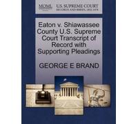 George E Brand Eaton V. Shiawassee County U.S. Supreme Court Transcr (Tascabile)