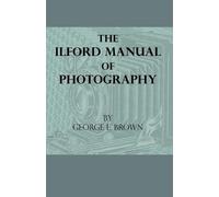 George E. Brown The Ilford Manual Of Photography (Tascabile)