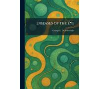 George E De Schweinitz Diseases of the Eye (Tascabile)