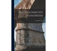 George E Gee The Goldsmith's Handbook (Tascabile)