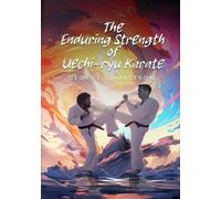 George E Mattson The Enduring Strength of Uechi-ryu Karate (Tascabile)