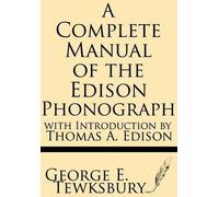 George E Tewksb A Complete Manual of the Edison Phonograph with Intr (Tascabile)