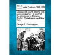 George E Worthington Specialized Courts Dealing with Sex Delinquency (Tascabile)