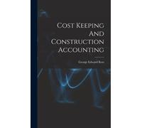 George Edward 1880- Ro Cost Keeping And Construction Accounti (Copertina rigida)