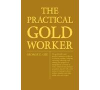 George Edward G The Practical Gold-Worker, Or, The Goldsmith's And J (Tascabile)