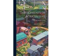 George Edwin Waring The Elements of Agriculture (Copertina rigida)